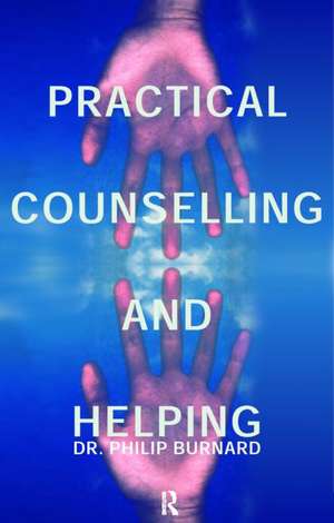 Practical Counselling and Helping de Philip Burnard