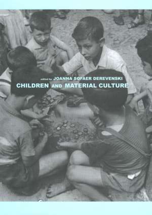 Children and Material Culture de Joanna Sofaer Derevenski