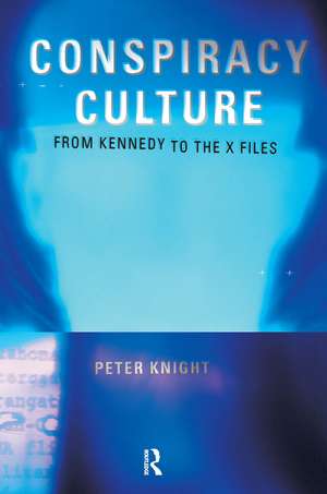 Conspiracy Culture: From Kennedy to The X Files de Dr Peter Knight