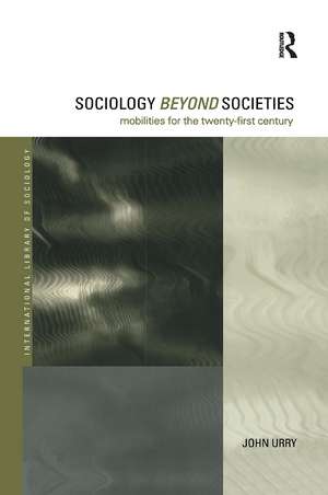 Sociology Beyond Societies: Mobilities for the Twenty-First Century de John Urry