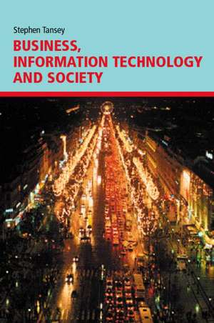 Business, Information Technology and Society de Stephen D. Tansey