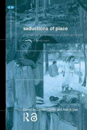 Seductions of Place: Geographical Perspectives on Globalization and Touristed Landscapes de Carolyn Cartier