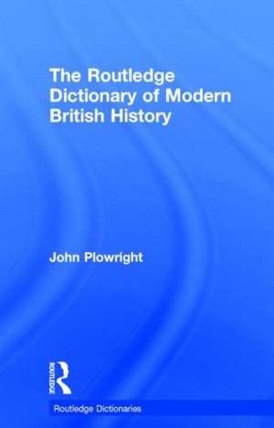 The Routledge Dictionary of Modern British History de John Plowright