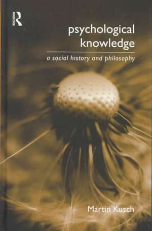 Psychological Knowledge: A Social History and Philosophy de Martin Kusch