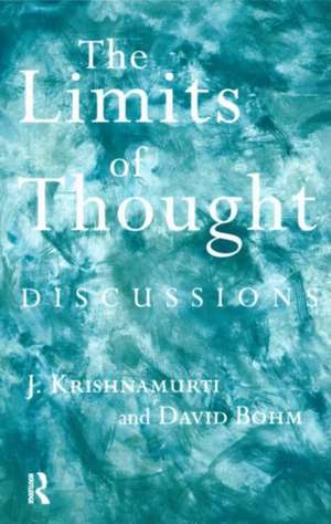 The Limits of Thought: Discussions between J. Krishnamurti and David Bohm de David Bohm