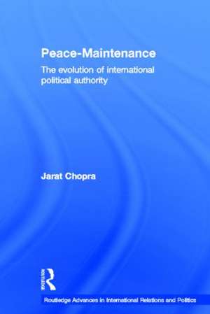 Peace Maintenance: The Evolution of International Political Economy de Jarat Chopra