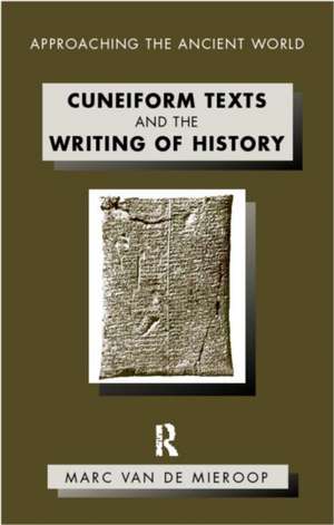 Cuneiform Texts and the Writing of History de Marc Van De Mieroop