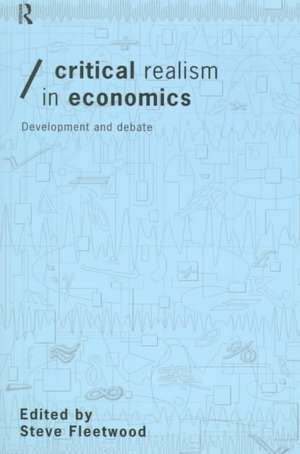 Critical Realism in Economics: Development and Debate de Steve Fleetwood