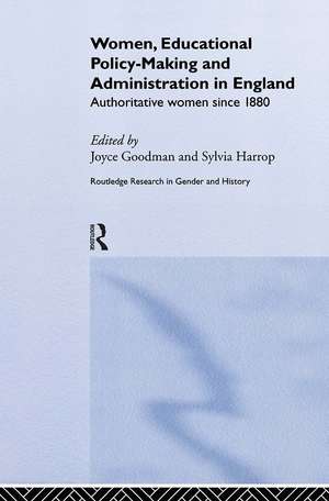 Women, Educational Policy-Making and Administration in England: Authoritative Women Since 1800 de Joyce Goodman