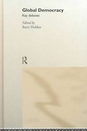 Global Democracy: Key Debates de Barry Holden