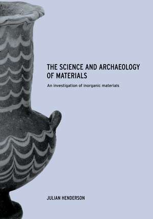 The Science and Archaeology of Materials: An Investigation of Inorganic Materials de Julian Henderson