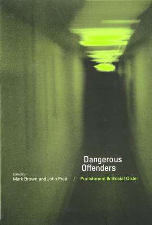 Dangerous Offenders: Punishment and Social Order de Mark Brown