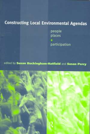 Constructing Local Environmental Agendas: People, Places and Participation de Susan Buckingham-Hatfield