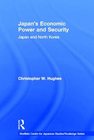 Japan's Economic Power and Security: Japan and North Korea de Christopher W. Hughes