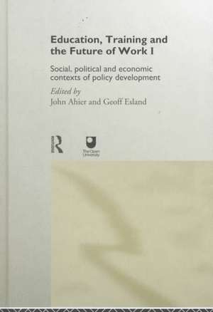 Education, Training and the Future of Work I: Social, Political and Economic Contexts of Policy Development de John Ahier