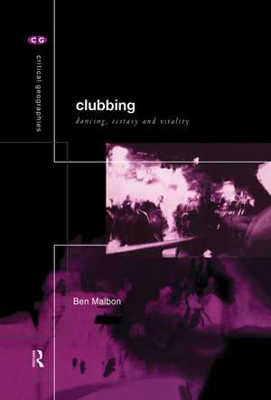 Clubbing: Dancing, Ecstasy, Vitality de Ben Malbon