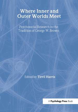 Where Inner and Outer Worlds Meet: Psychosocial Research in the Tradition of George W Brown de Tirril Harris