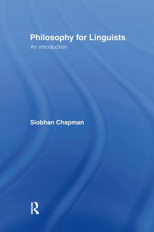 Philosophy for Linguists: An Introduction de Siobhan Chapman