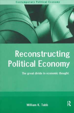 Reconstructing Political Economy: The Great Divide in Economic Thought de William K. Tabb