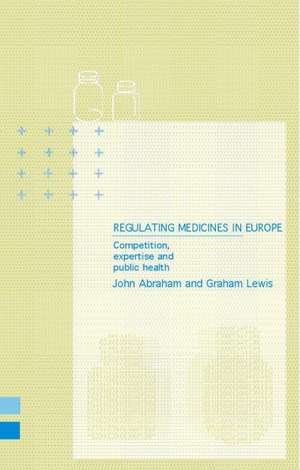 Regulating Medicines in Europe: Competition, Expertise and Public Health de John Abraham