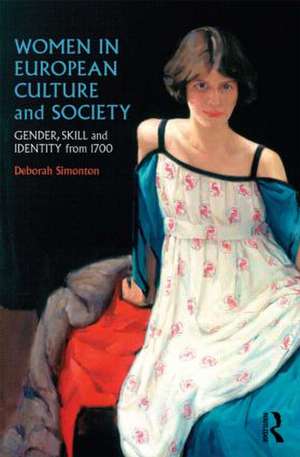 Women in European Culture and Society: Gender, Skill and Identity from 1700 de Deborah Simonton