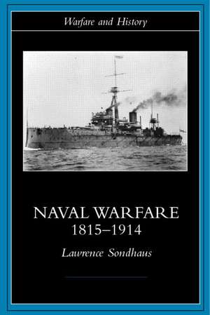 Naval Warfare, 1815-1914 de Lawrence Sondhaus