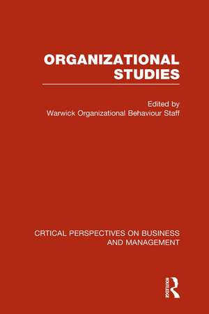 Organizational Studies: Critical Perspectives on Business and Management de University of Warwick's Organizational Behaviour Staff