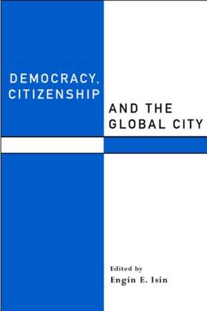 Democracy, Citizenship and the Global City de Engin F. Isin