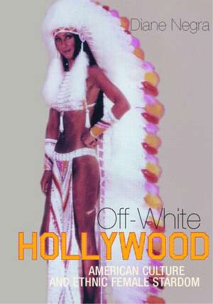 Off-White Hollywood: American Culture and Ethnic Female Stardom de Diane Negra