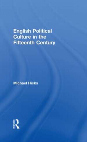 English Political Culture in the Fifteenth Century de Michael Hicks