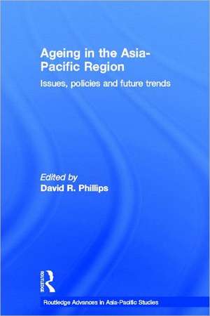 Ageing in the Asia-Pacific Region: Issues, Policies and Future Trends de David R. Phillips