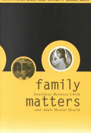 Family Matters: Interfaces between Child and Adult Mental Health de Peter Reder