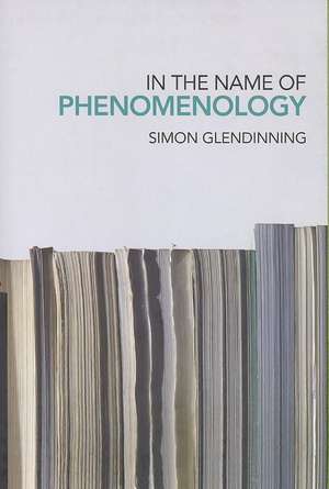 In the Name of Phenomenology de Simon Glendinning