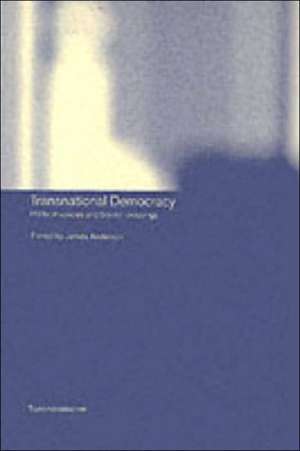 Transnational Democracy: Political Spaces and Border Crossings de James Anderson