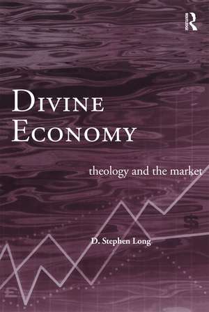 Divine Economy: Theology and the Market de D. Stephen Long