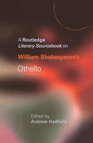 William Shakespeare's Othello: A Routledge Study Guide and Sourcebook de Andrew Hadfield