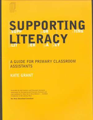 Supporting Literacy: A Guide for Primary Classroom Assistants de Kate Grant