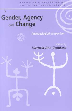 Gender, Agency and Change: Anthropological Perspectives de Victoria Goddard