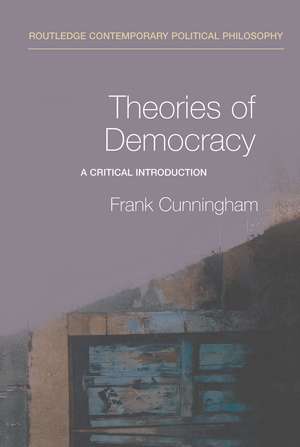 Theories of Democracy: A Critical Introduction de Frank Cunningham