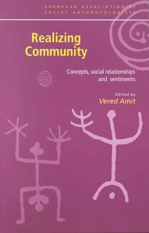 Realizing Community: Concepts, Social Relationships and Sentiments de Vered Amit