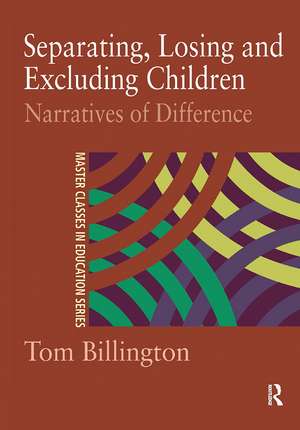 Separating, Losing and Excluding Children: Narratives of Difference de Tom Billington