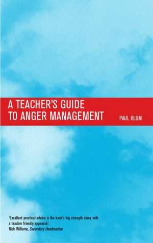 Teacher's Guide to Anger Management de Paul Blum