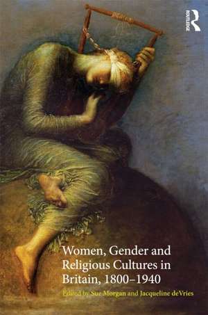 Women, Gender and Religious Cultures in Britain, 1800-1940 de Sue Morgan