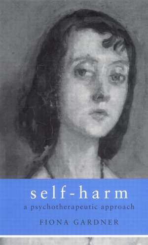 Self-Harm: A Psychotherapeutic Approach de Fiona Gardner