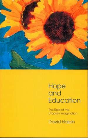 Hope and Education: The Role of the Utopian Imagination de David Halpin