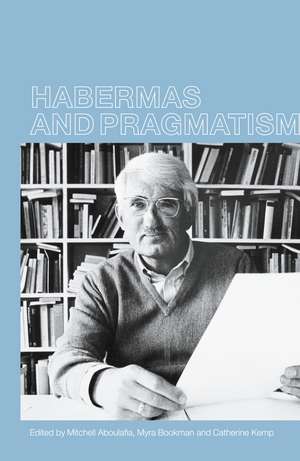 Habermas and Pragmatism de Mitchell Aboulafia