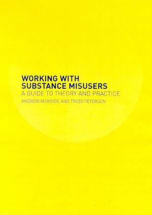 Working with Substance Misusers: A Guide to Theory and Practice de Trudi Petersen