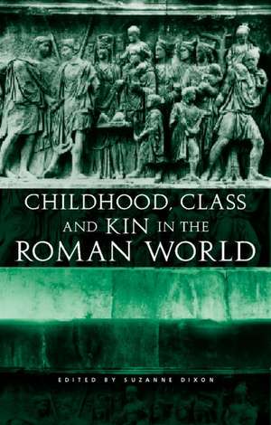 Childhood, Class and Kin in the Roman World de Suzanne Dixon