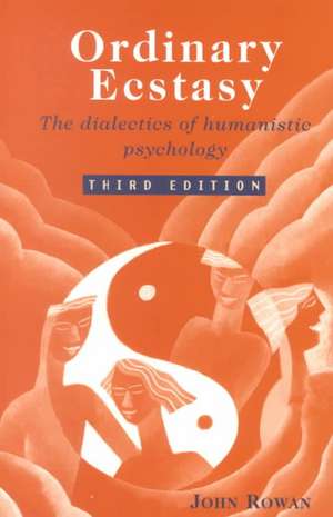 Ordinary Ecstasy: The Dialectics of Humanistic Psychology de John Rowan