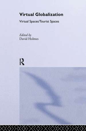 Virtual Globalization: Virtual Spaces/Tourist Spaces de David Holmes